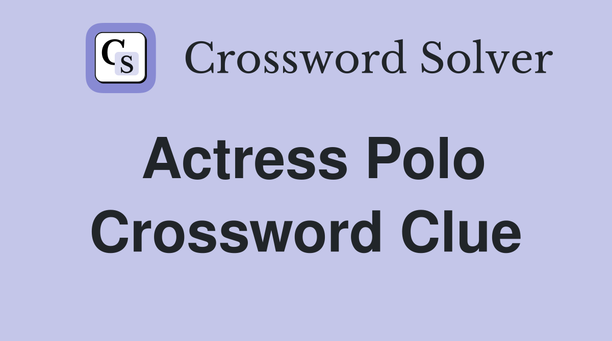 Actress Polo Crossword Clue Answers Crossword Solver